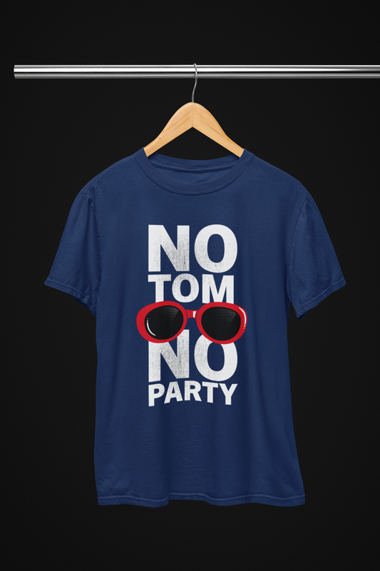 "No Tom, No Party" T-Shirt